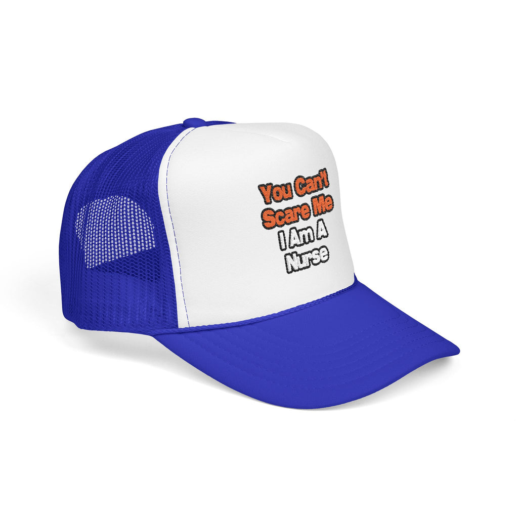You Can't Scare Me...Nurse - Foam Trucker Hat