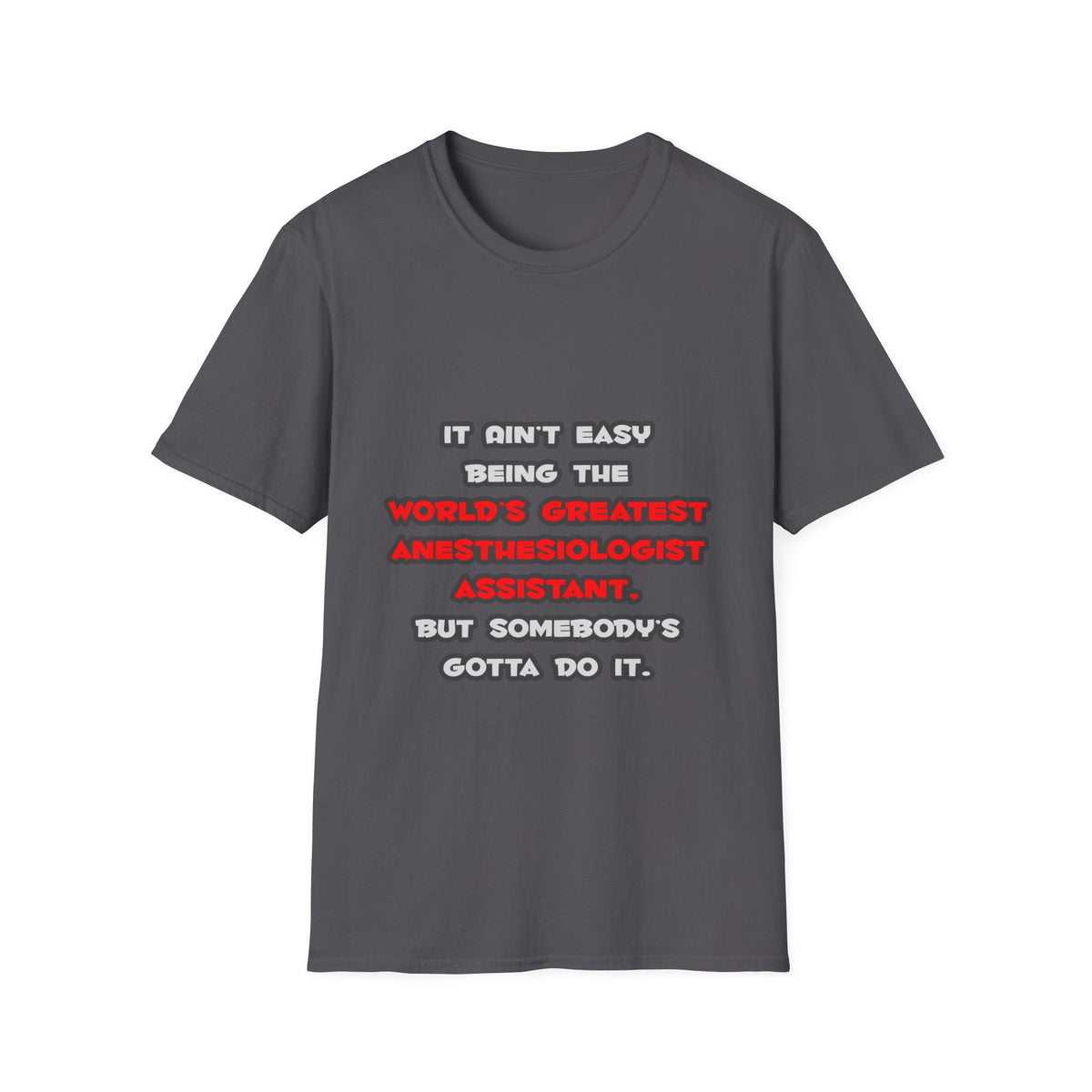 World's Greatest Anesthesiologist Asst Joke - Unisex Softstyle T-Shirt