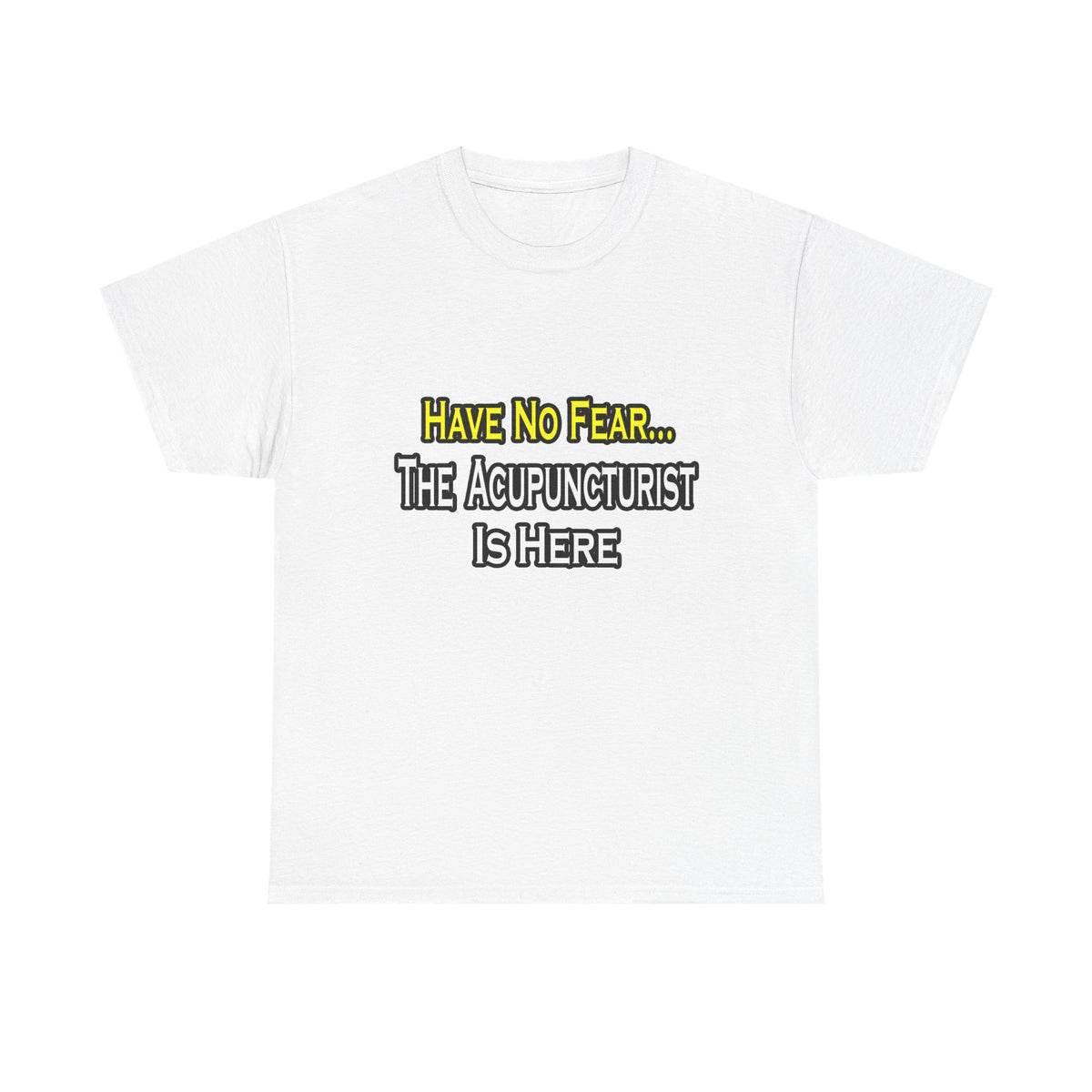Have No Fear, Acupuncturist Is Here - Unisex Heavy Cotton Tee
