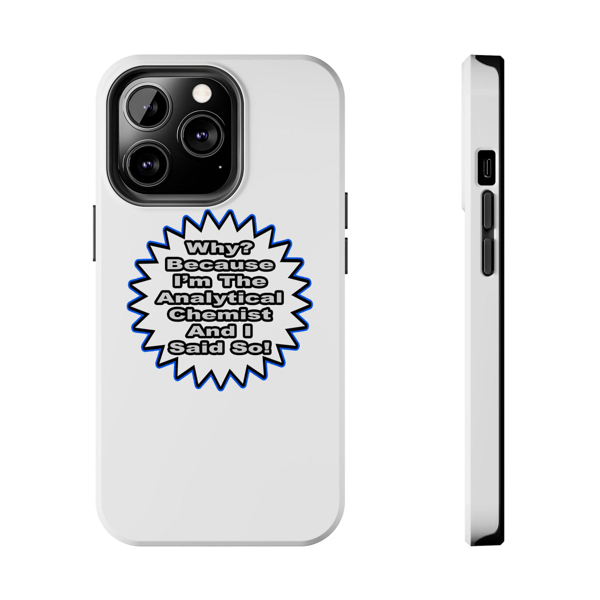 Analytical Chemist...Because I Said So - Tough Phone Cases