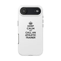 Keep Calm and Call an Athletic Trainer - Tough Phone Cases