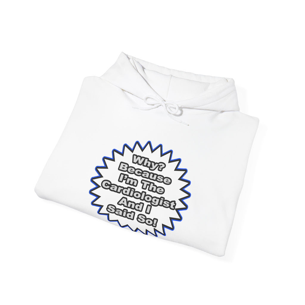 Cardiologist...Because I Said So - Unisex Heavy Blend™ Hooded Sweatshirt