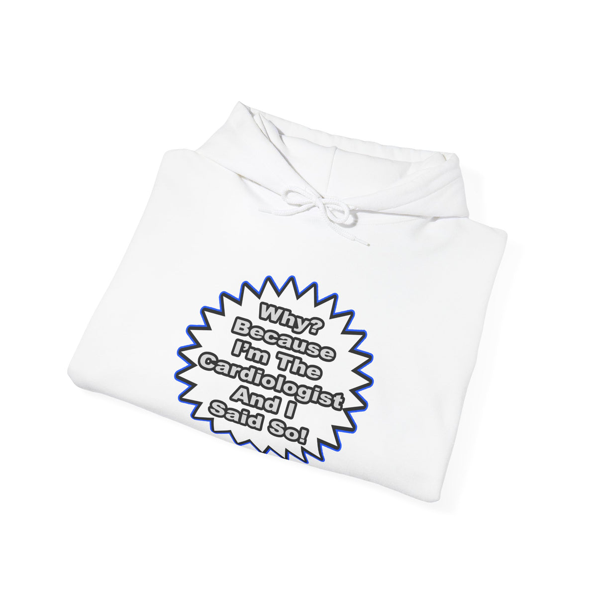 Cardiologist...Because I Said So - Unisex Heavy Blend™ Hooded Sweatshirt