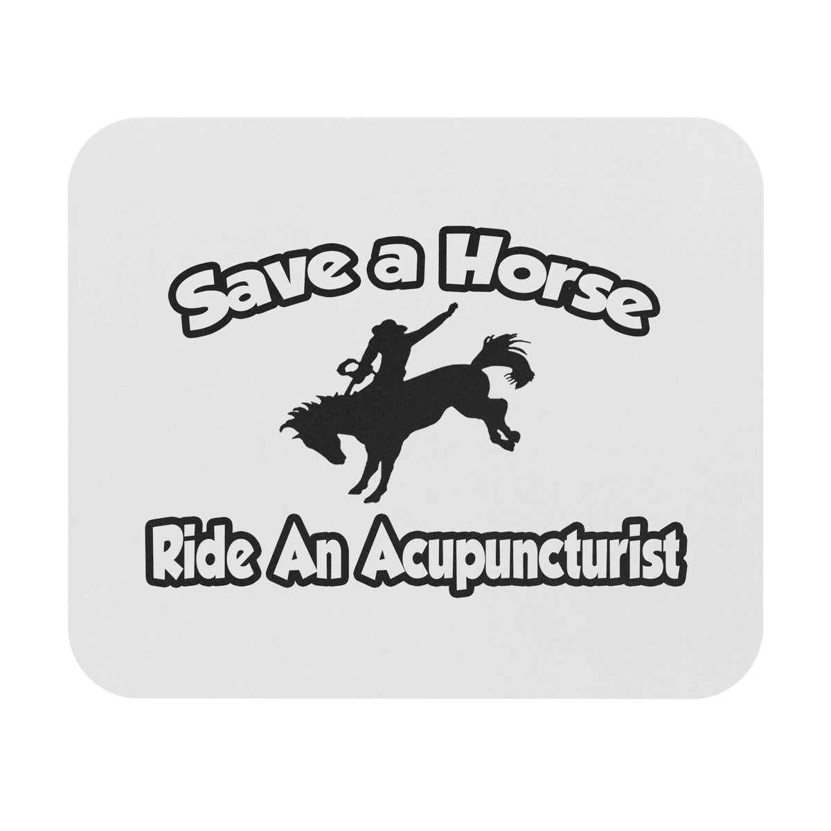 Save a Horse, Ride an Acupuncturist - Mouse Pad (Rectangle)