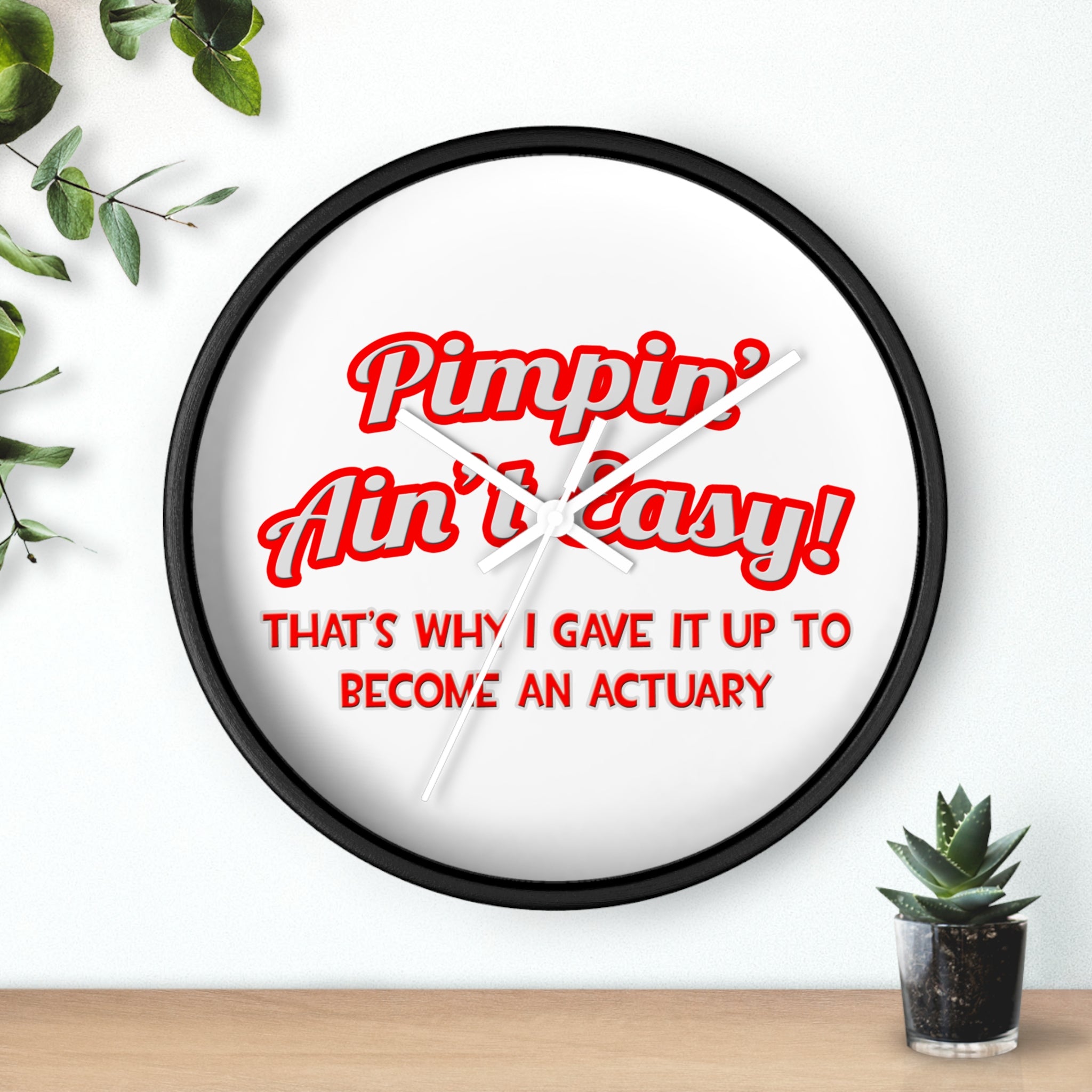 Pimpin' Ain't Easy ... Actuary - Wall Clock