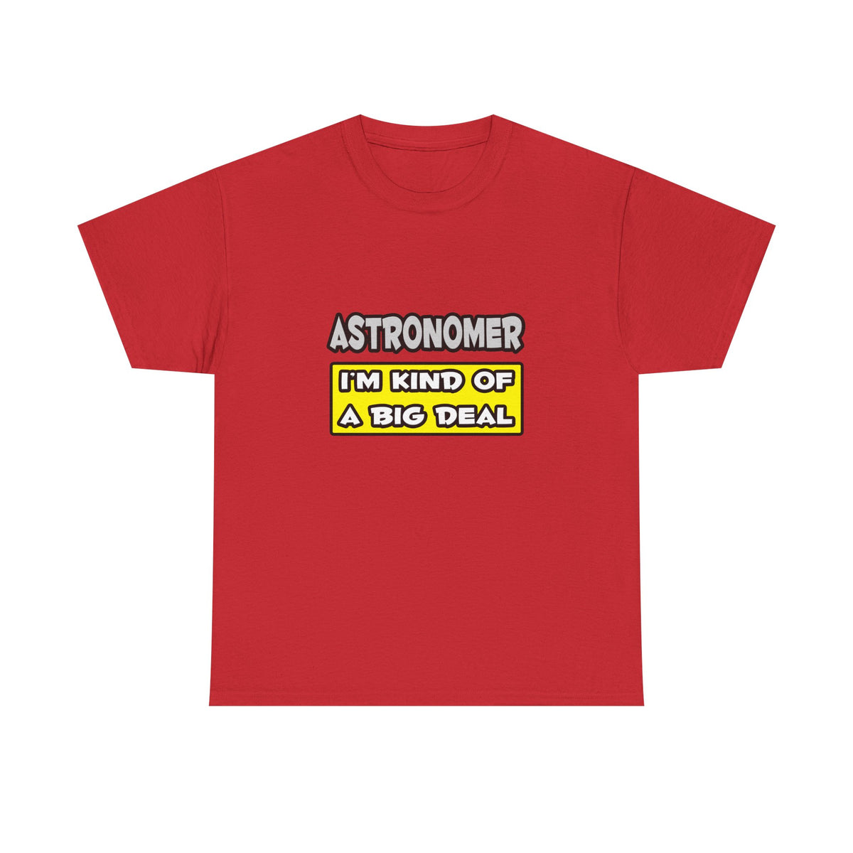 Astronomer .. I'm Kind of a Big Deal - Unisex Heavy Cotton Tee