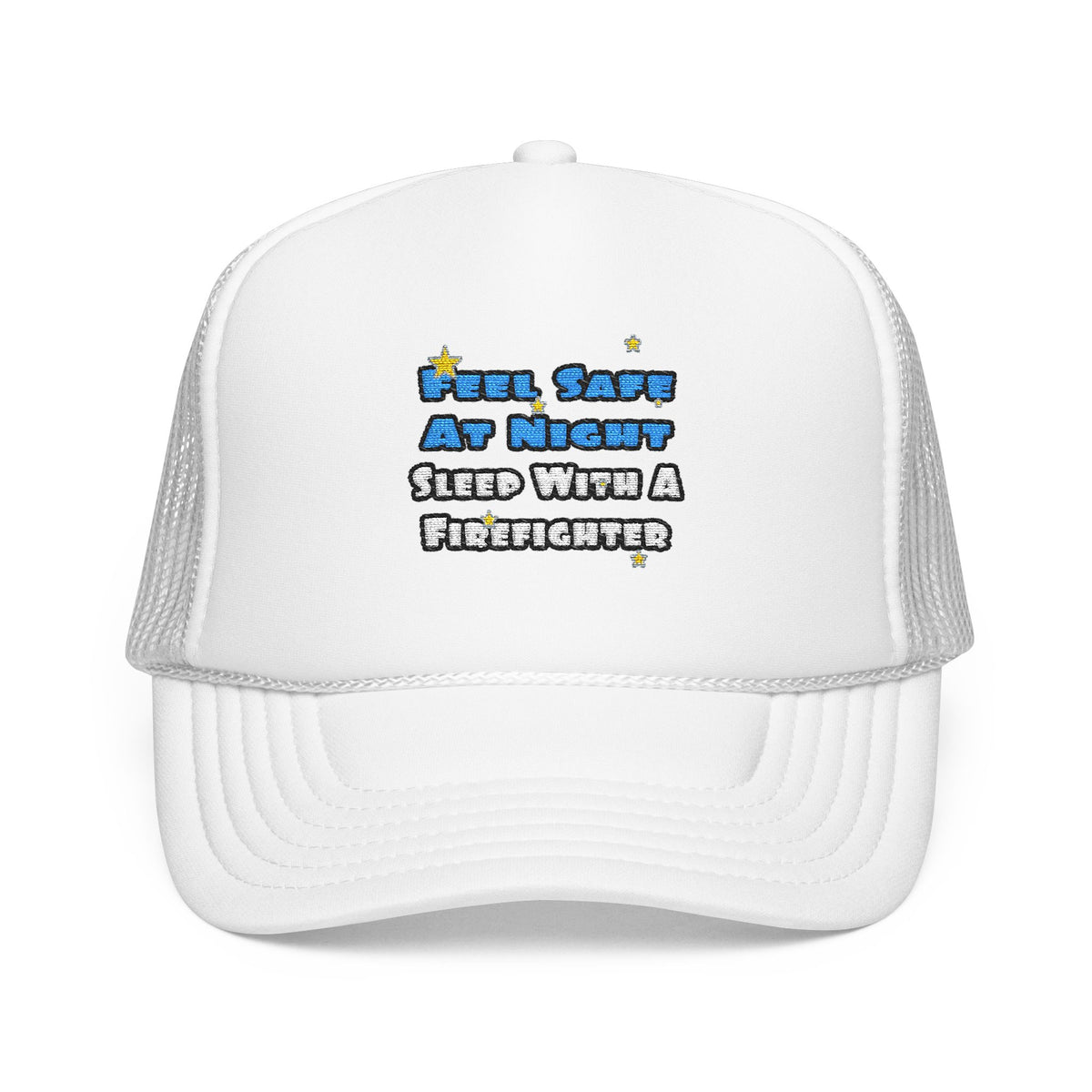 Feel Safe At Night...Sleep With a Firefighter - Foam Trucker Hat