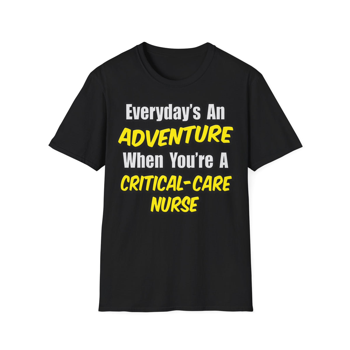 Everyday's An Adventure .. Critical Care Nurse - Unisex Softstyle T-Shirt