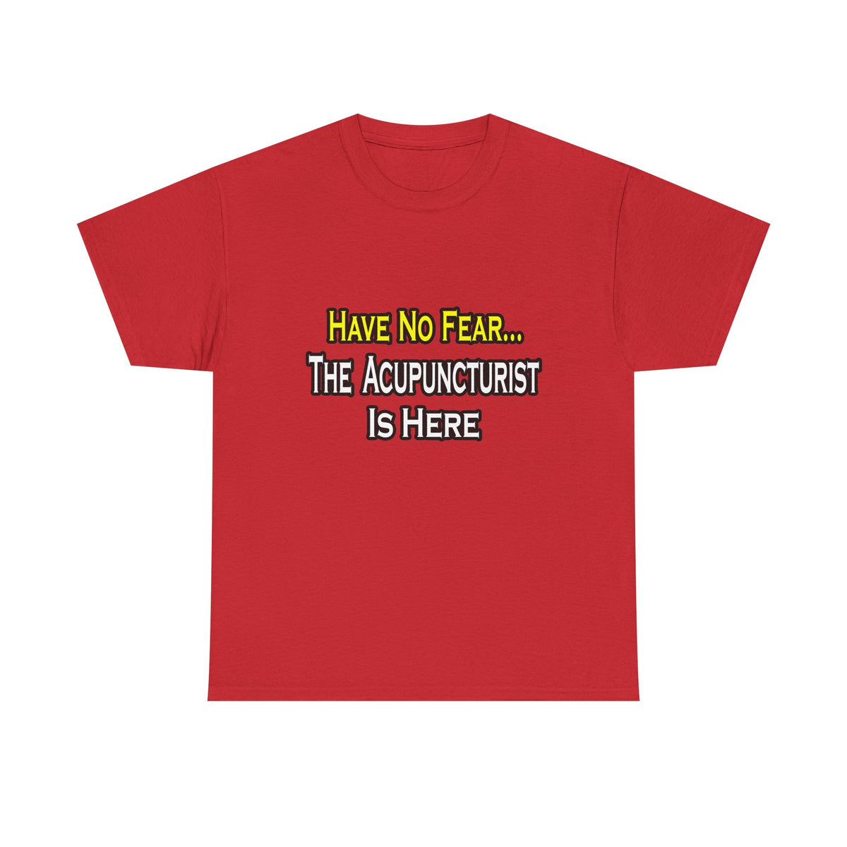 Have No Fear, Acupuncturist Is Here - Unisex Heavy Cotton Tee