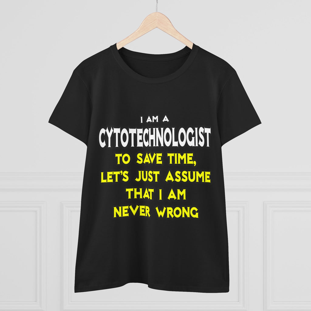 Cytotechnologist .. Assume I Am Never Wrong - Women's Midweight Cotton Tee