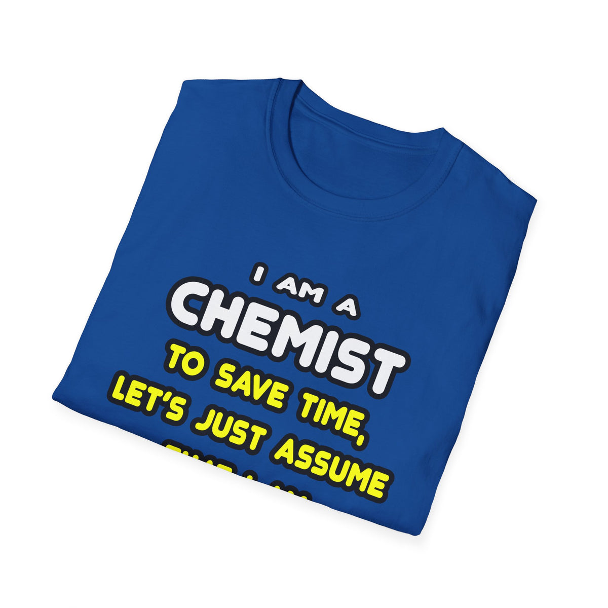 Funny Chemist T Shirts and Gifts - Unisex Softstyle T-Shirt