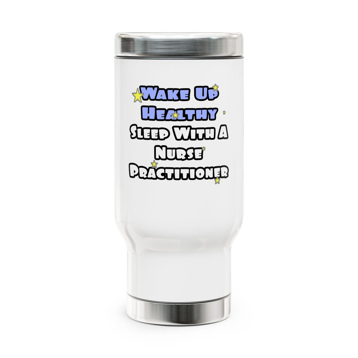 Wake Up Healthy...Sleep With a Nurse Practitioner - Stainless Steel Travel Mug with Handle, 14oz