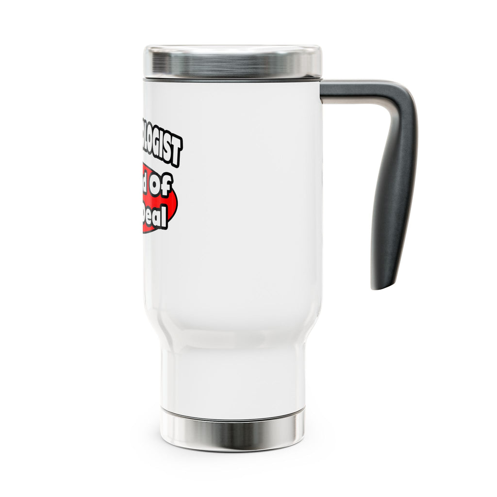 Anesthesiologist...Big Deal - Stainless Steel Travel Mug with Handle, 14oz