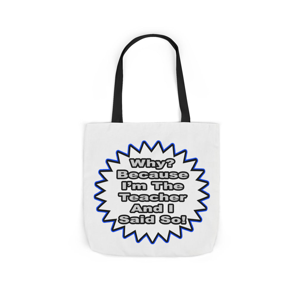 Teacher...Because I Said So - Canvas Tote Bag, 5-Color Straps