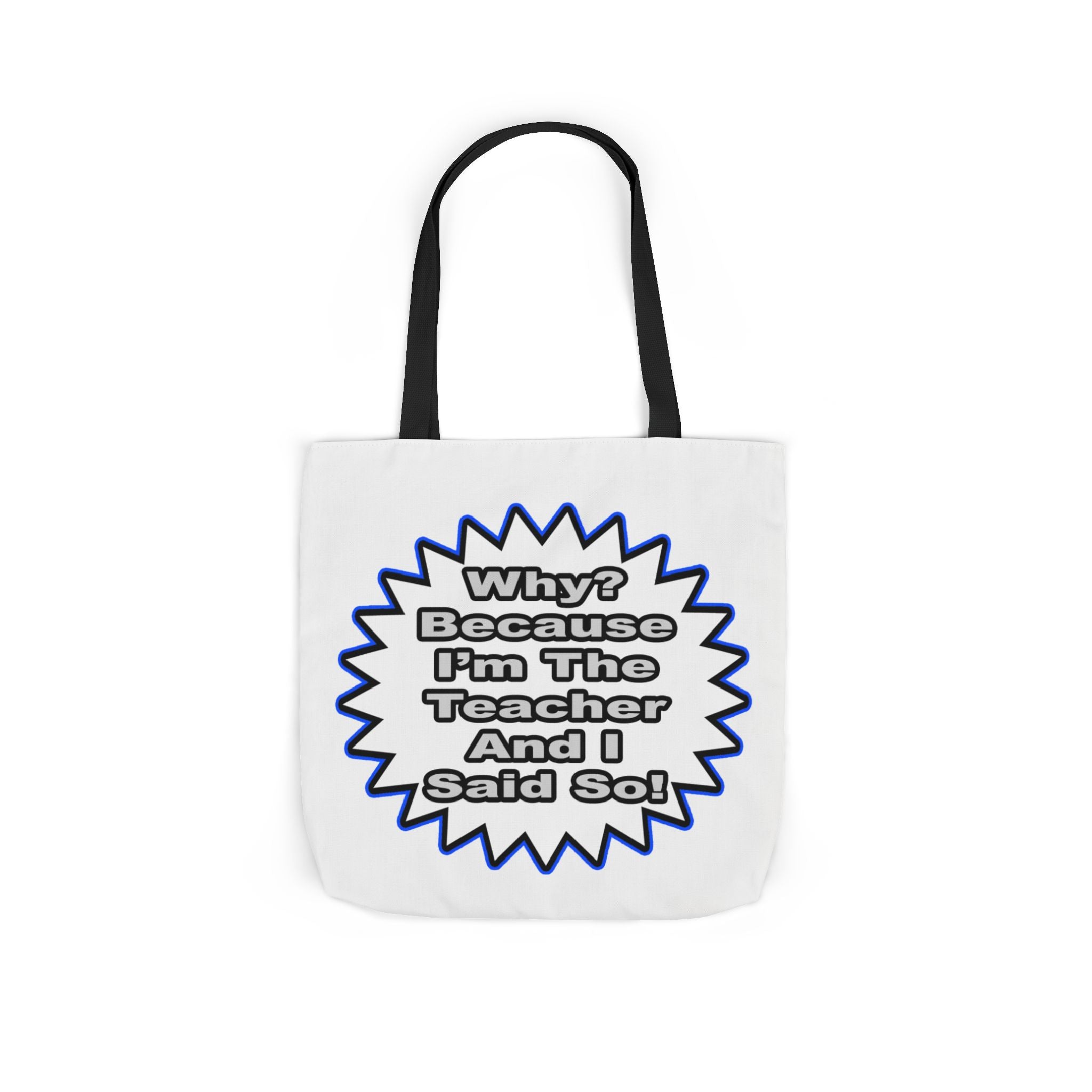Teacher...Because I Said So - Canvas Tote Bag, 5-Color Straps