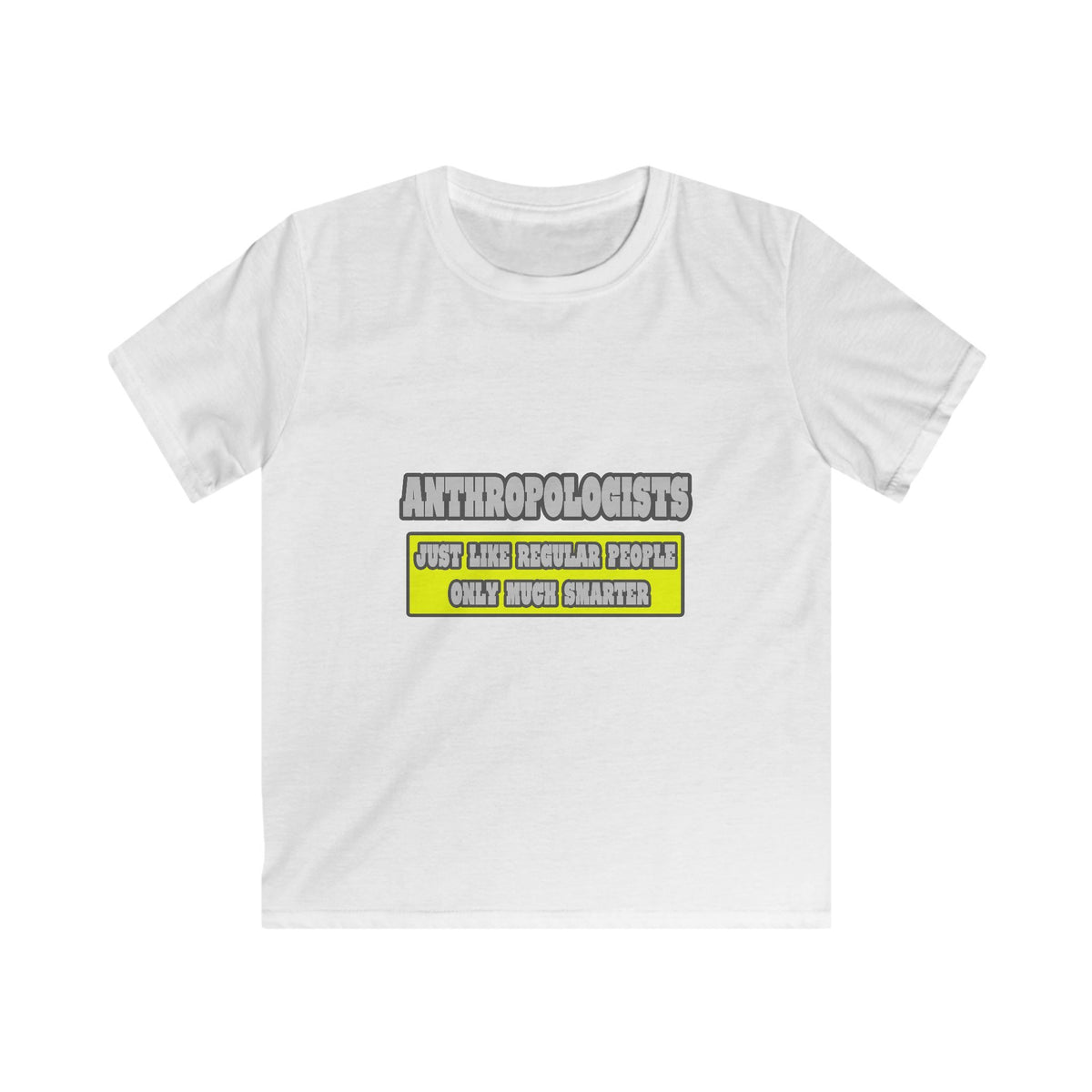 Anthropologists...Much Smarter - Kids Softstyle Tee