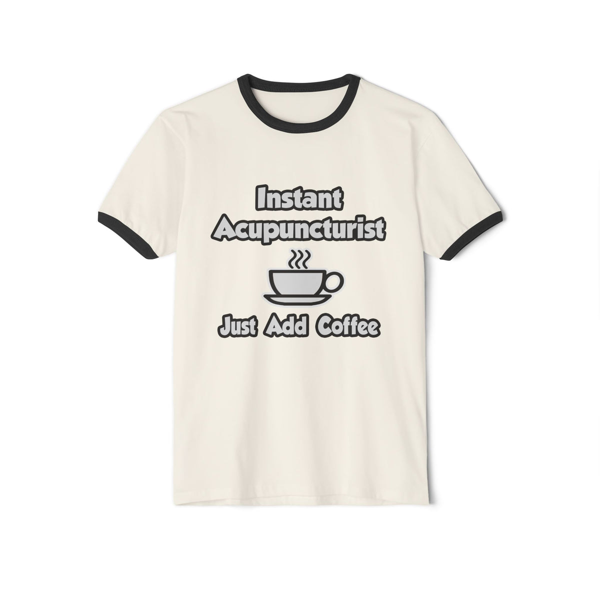 Instant Acupuncturist .. Just Add Coffee - Unisex Cotton Ringer T-Shirt