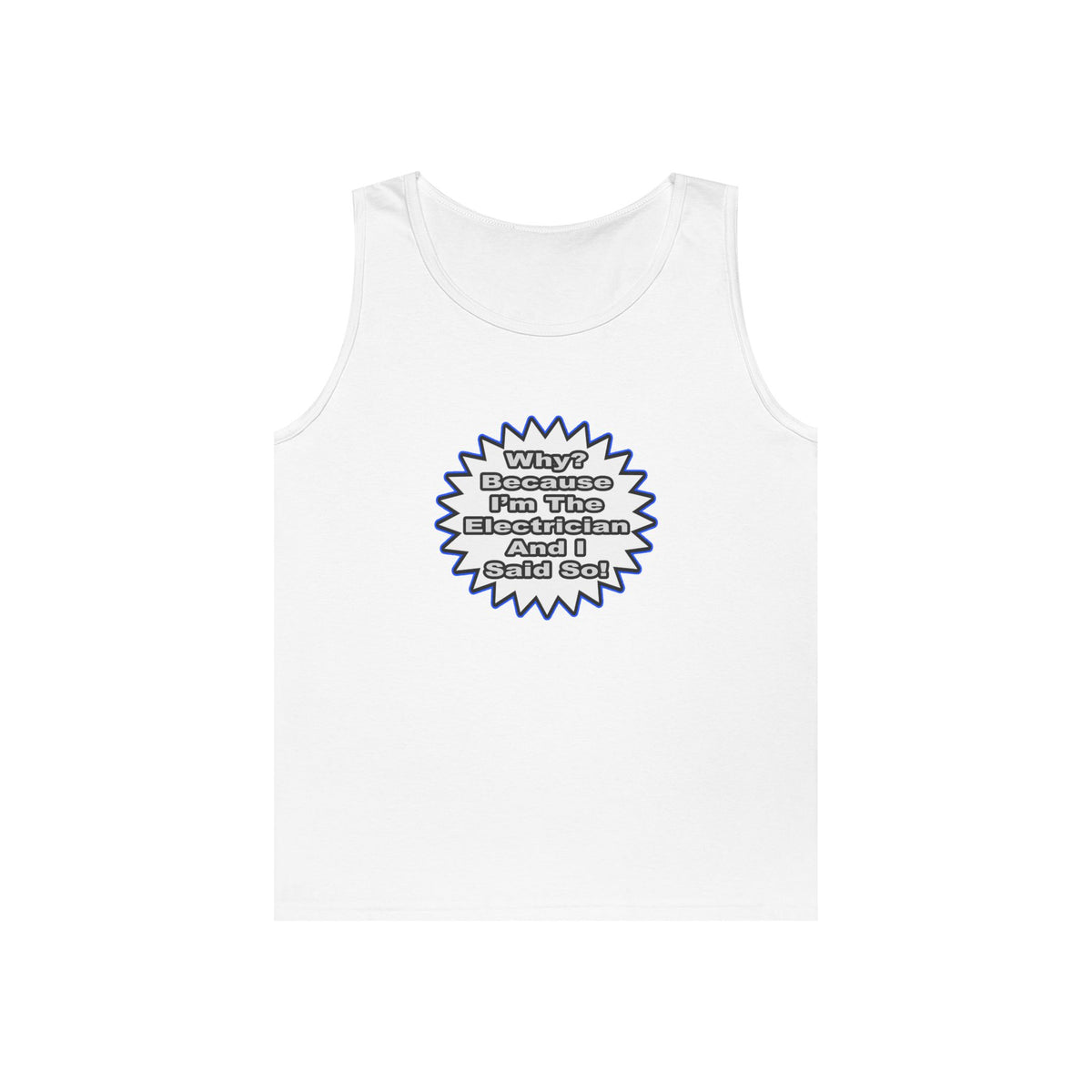 Electrician...Because I Said So - Unisex Heavy Cotton Tank Top