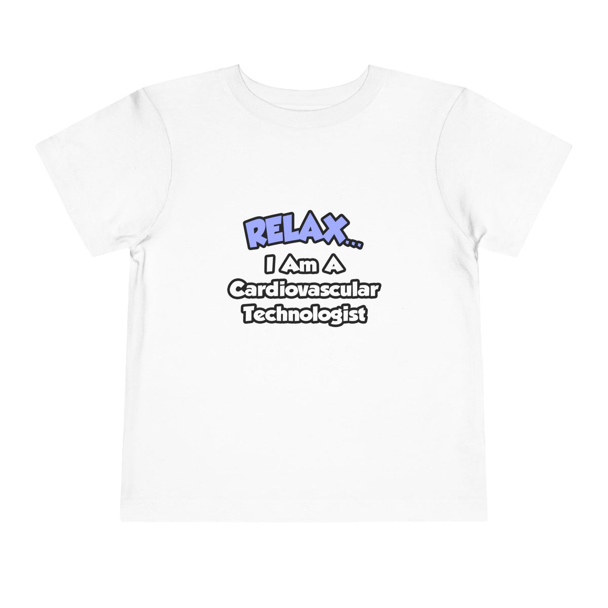 Relax .. I am a Cardiovascular Technologist - Toddler Short Sleeve Tee