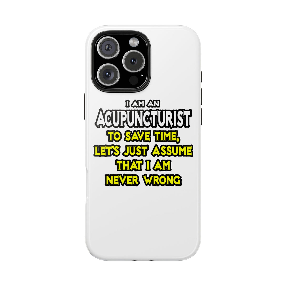 Acupuncturist .. Assume I Am Never Wrong - Tough Phone Cases