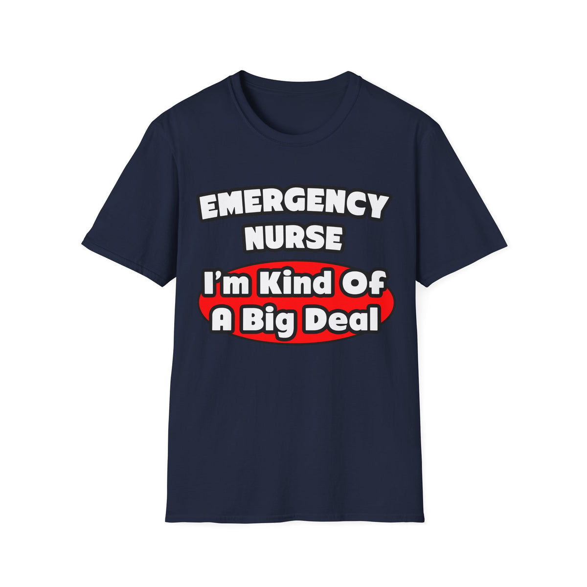 Emergency Nurse...Big Deal - Unisex Softstyle T-Shirt
