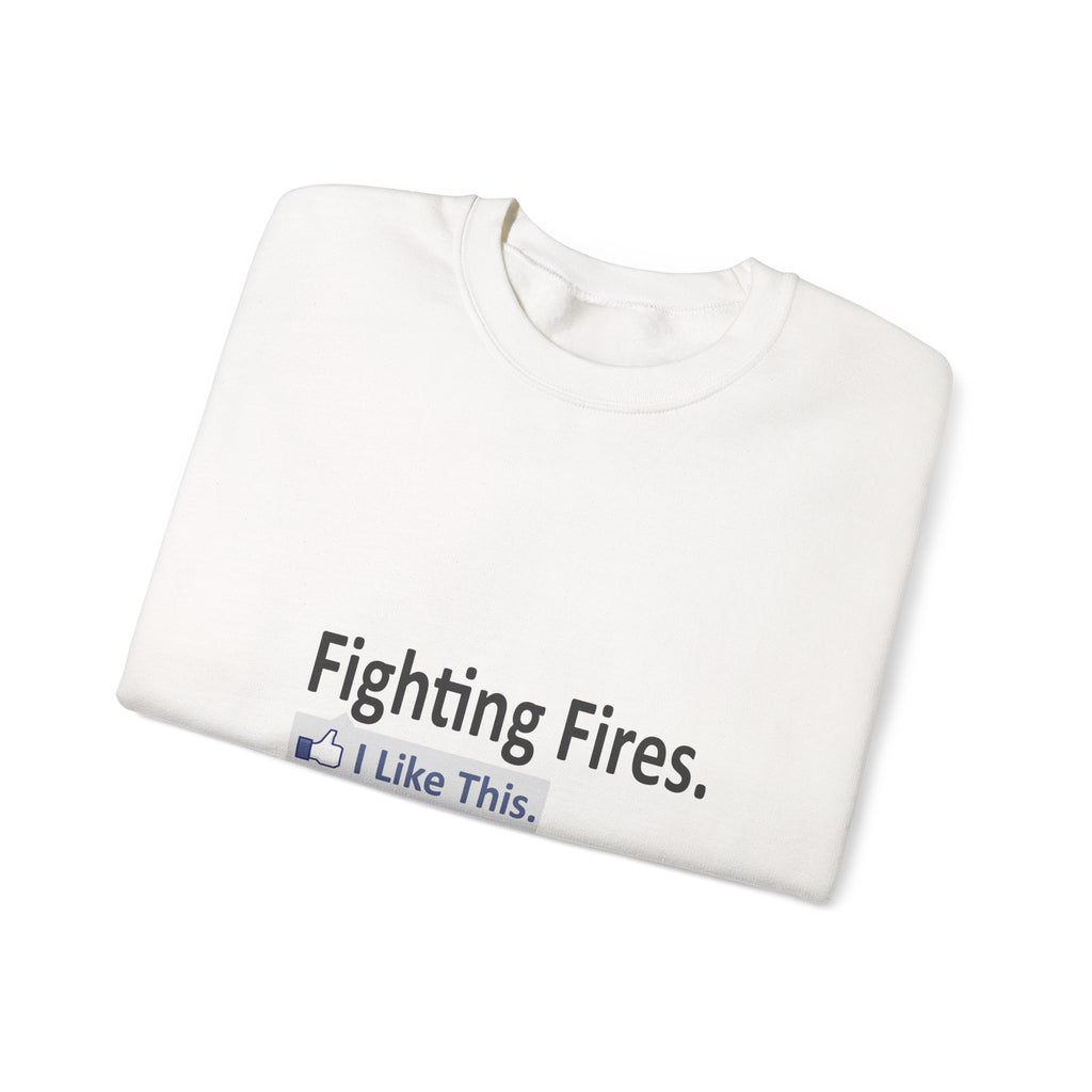 Fighting Fires...I Like This - Unisex Heavy Blend™ Crewneck Sweatshirt