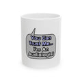 Trust Me .. I'm an Audiologist - Ceramic Mug, (11oz, 15oz)