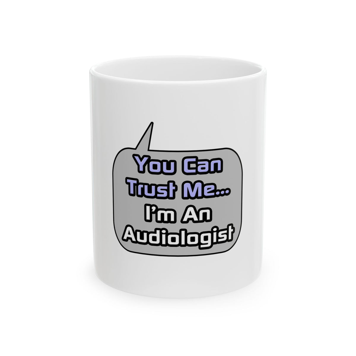 Trust Me .. I'm an Audiologist - Ceramic Mug, (11oz, 15oz)