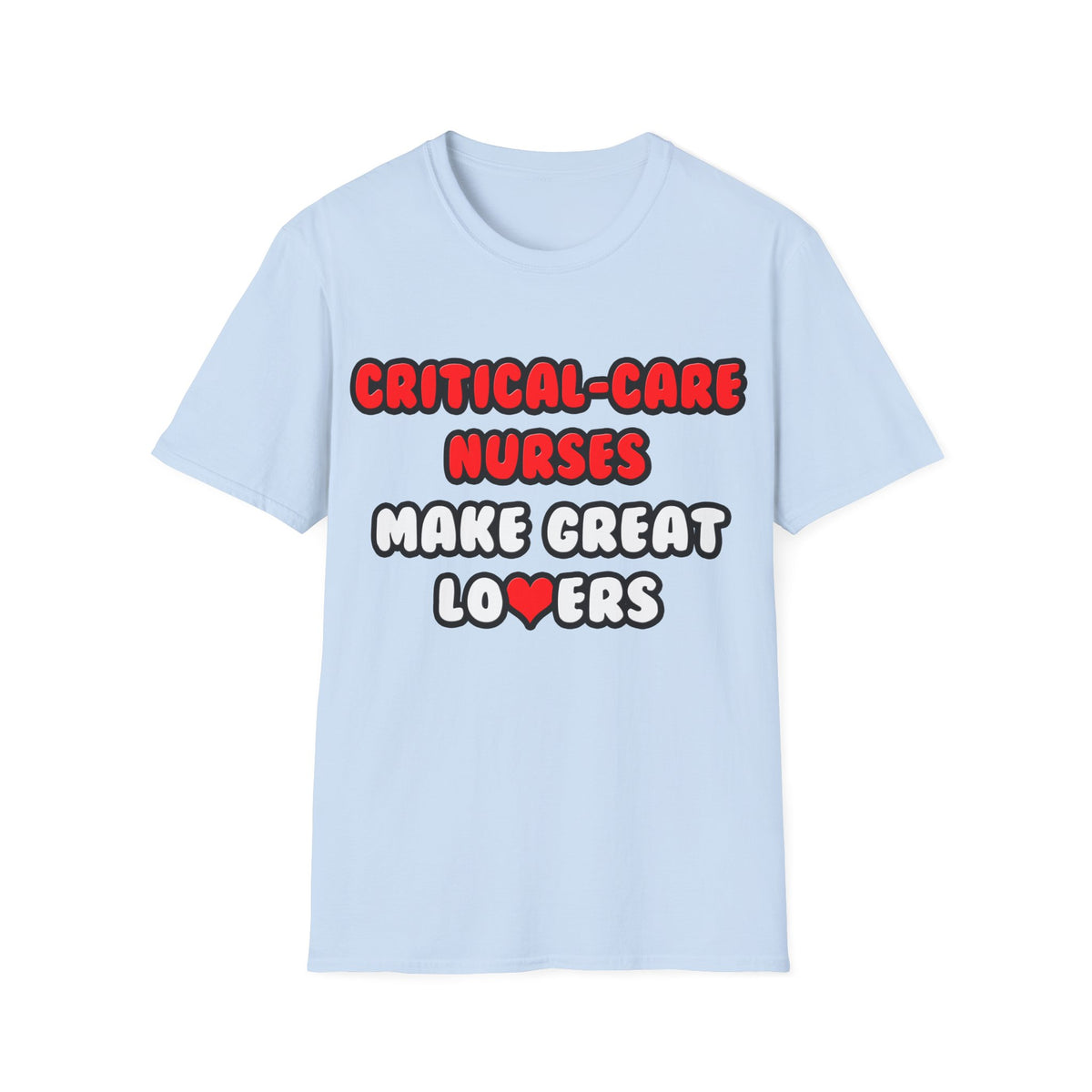 Critical Care Nurses Make Great Lovers - Unisex Softstyle T-Shirt