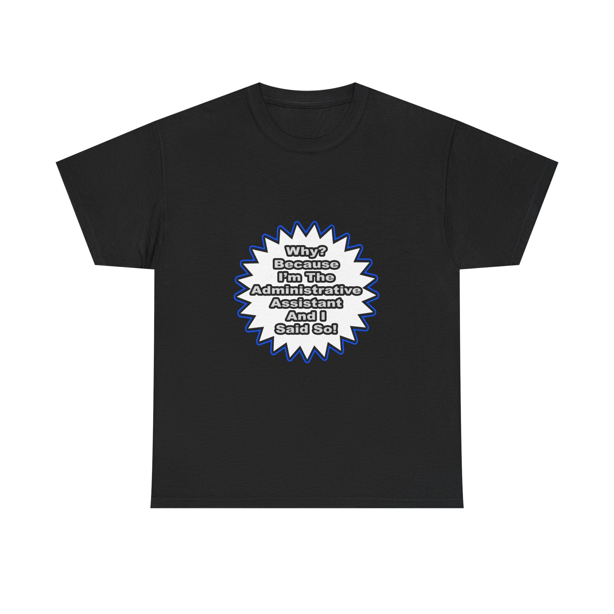 Administrative Assistant...Because I Said So - Unisex Heavy Cotton Tee