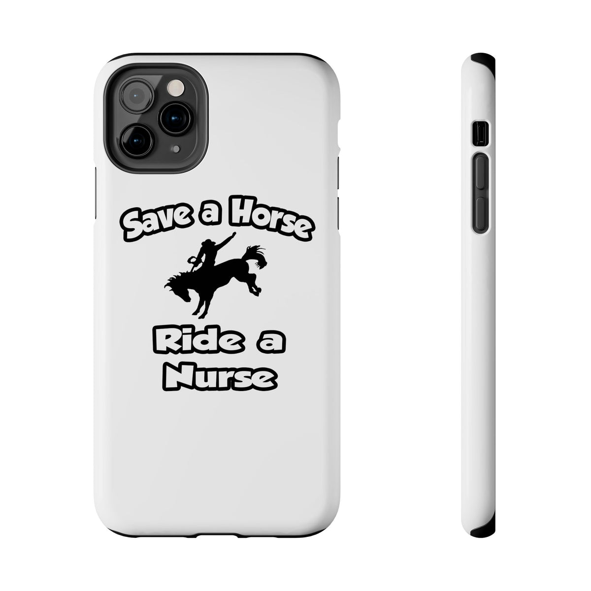 Save a Horse .. Ride a Nurse - Tough Phone Cases