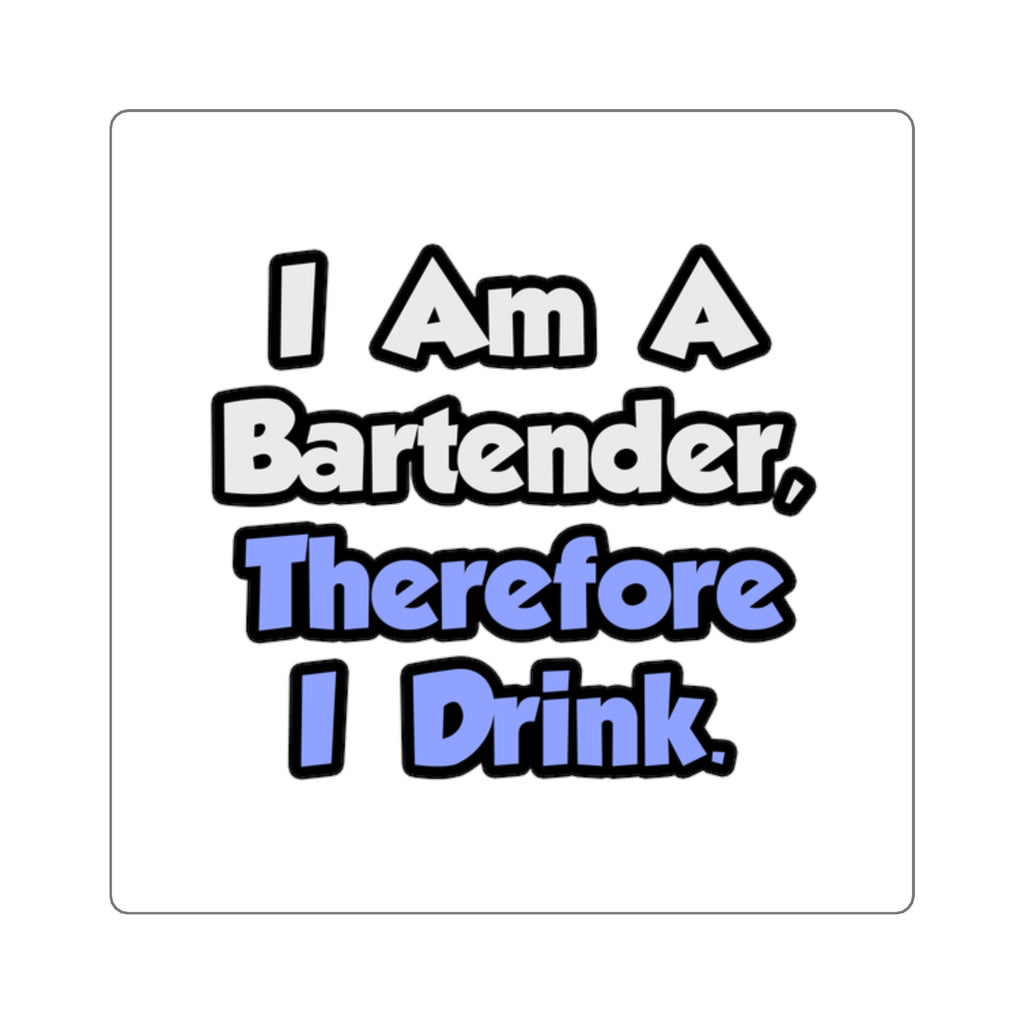 I Am A Bartender, Therefore I Drink - Square Stickers
