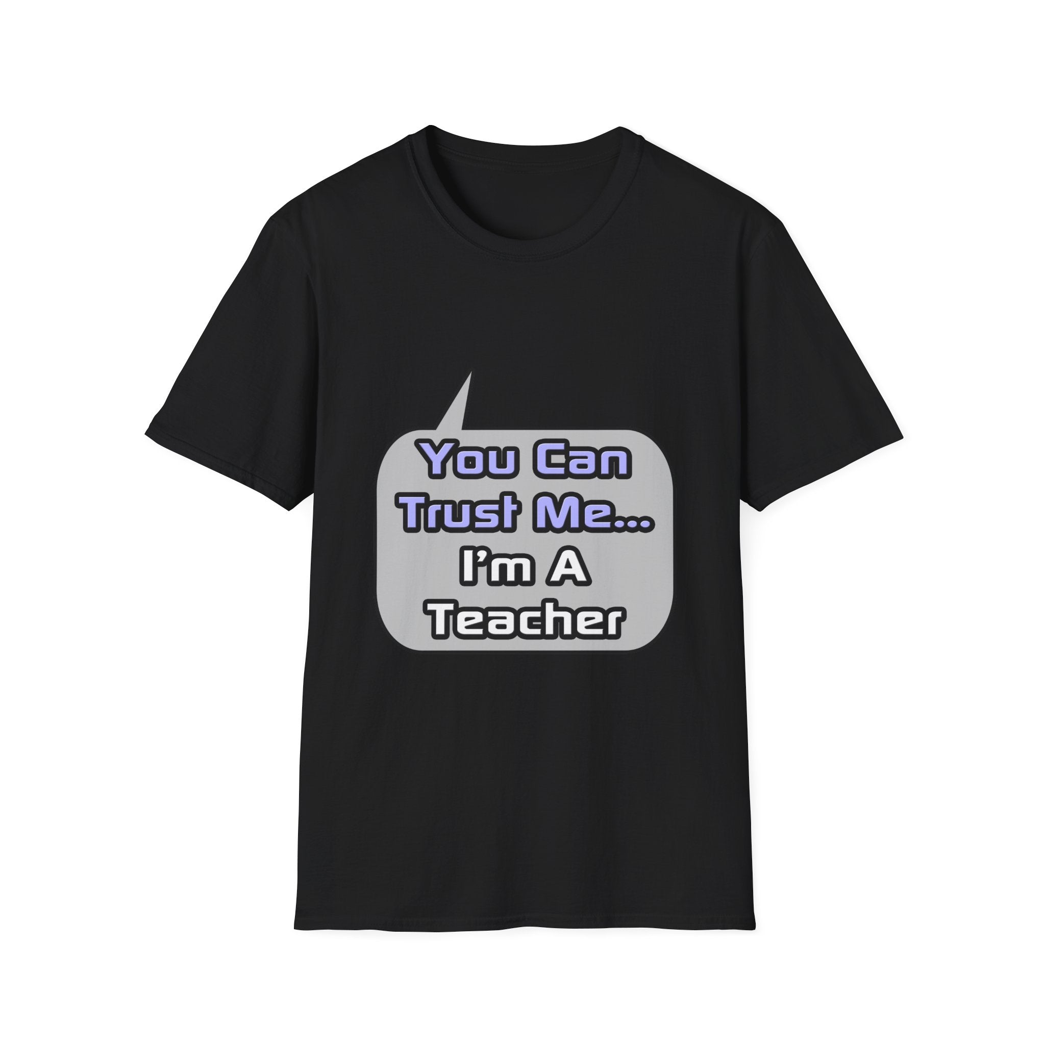 Trust Me .. I'm a Teacher - Unisex Softstyle T-Shirt