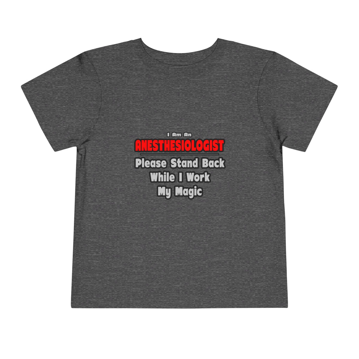 Anesthesiologist ... Stand Back ... Work My Magic - Toddler Short Sleeve Tee
