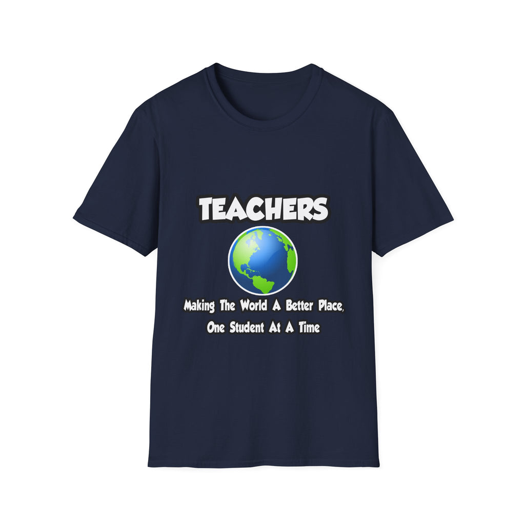 Teachers...Making the World a Better Place - Unisex Softstyle T-Shirt