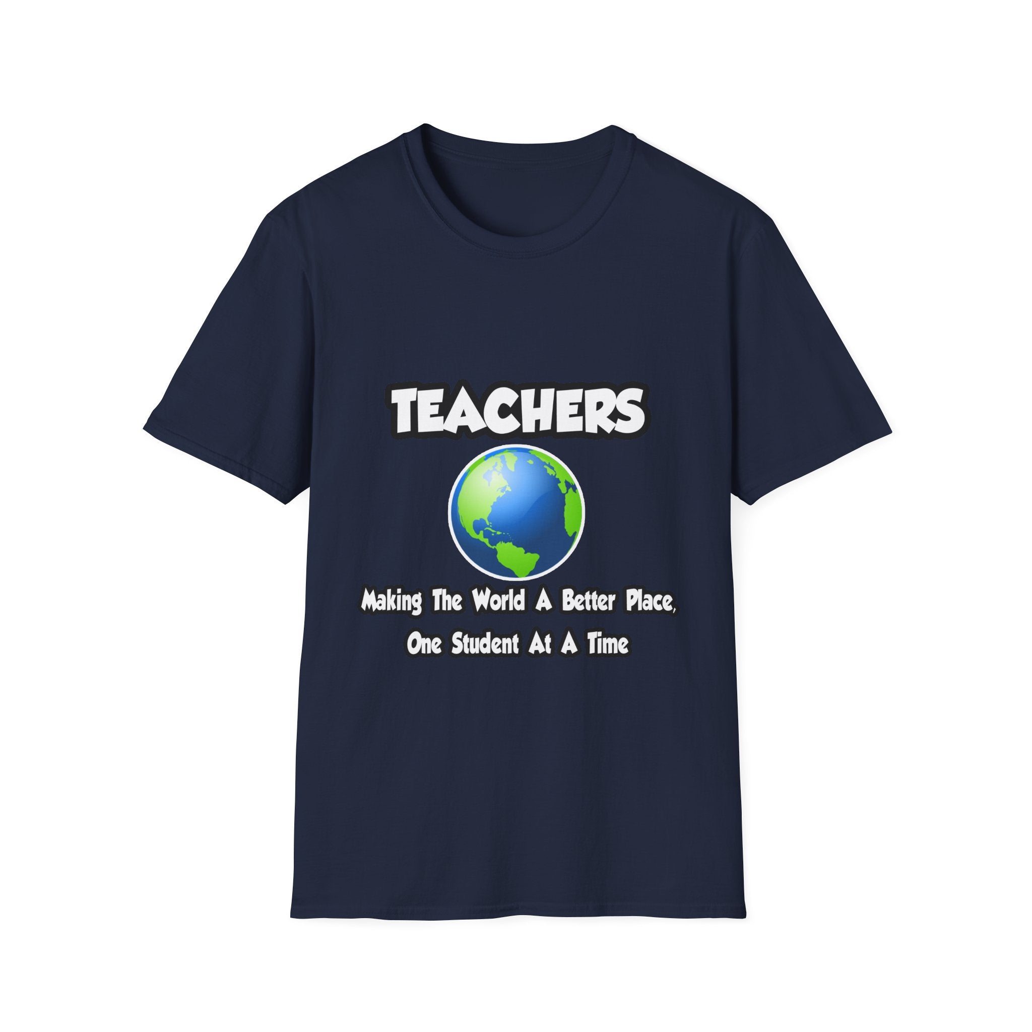Teachers...Making the World a Better Place - Unisex Softstyle T-Shirt