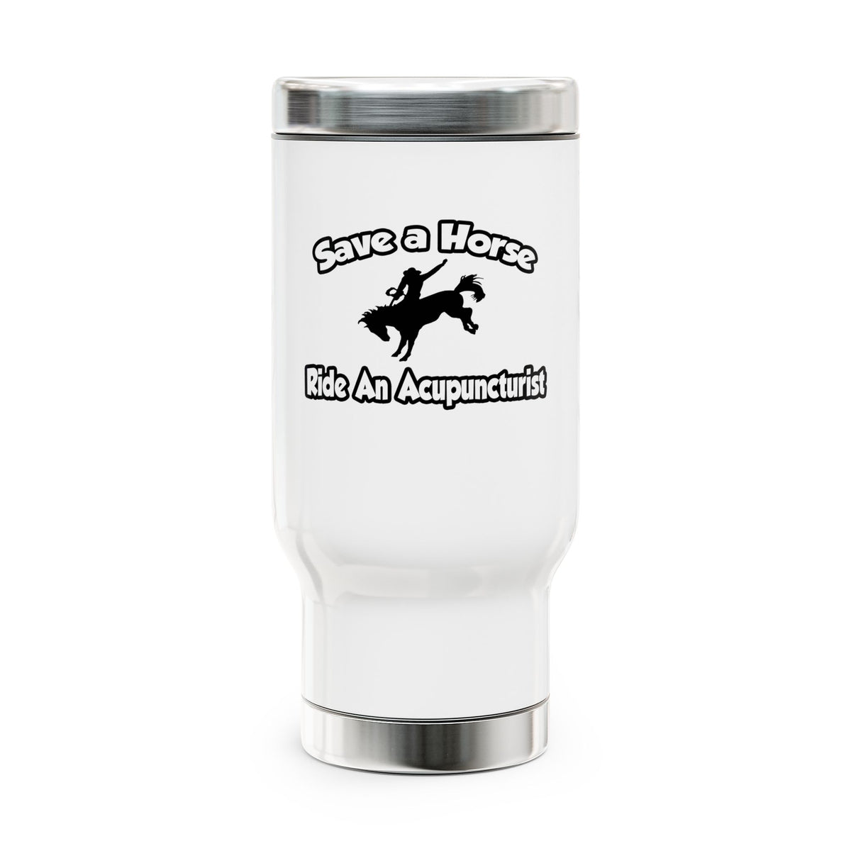 Save a Horse, Ride an Acupuncturist - Stainless Steel Travel Mug with Handle, 14oz