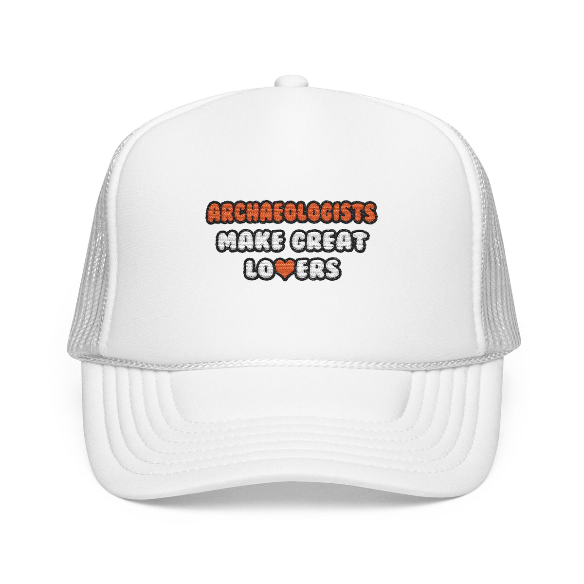 Archaeologists Make Great Lovers - Foam Trucker Hat
