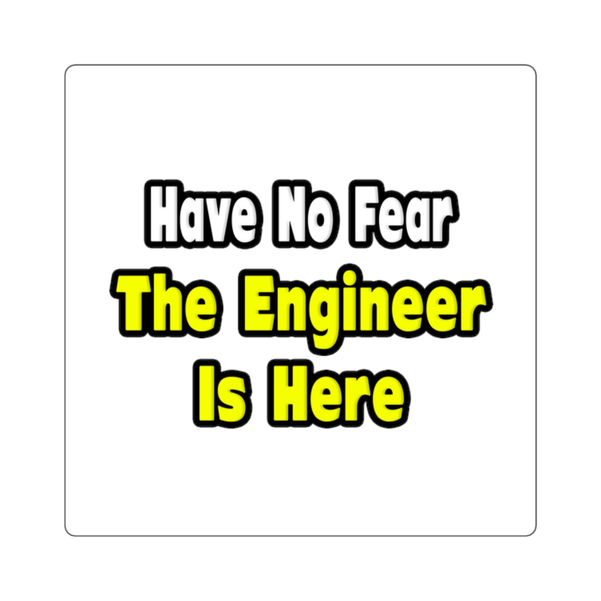 No Fear, The Engineer Is Here - Square Stickers