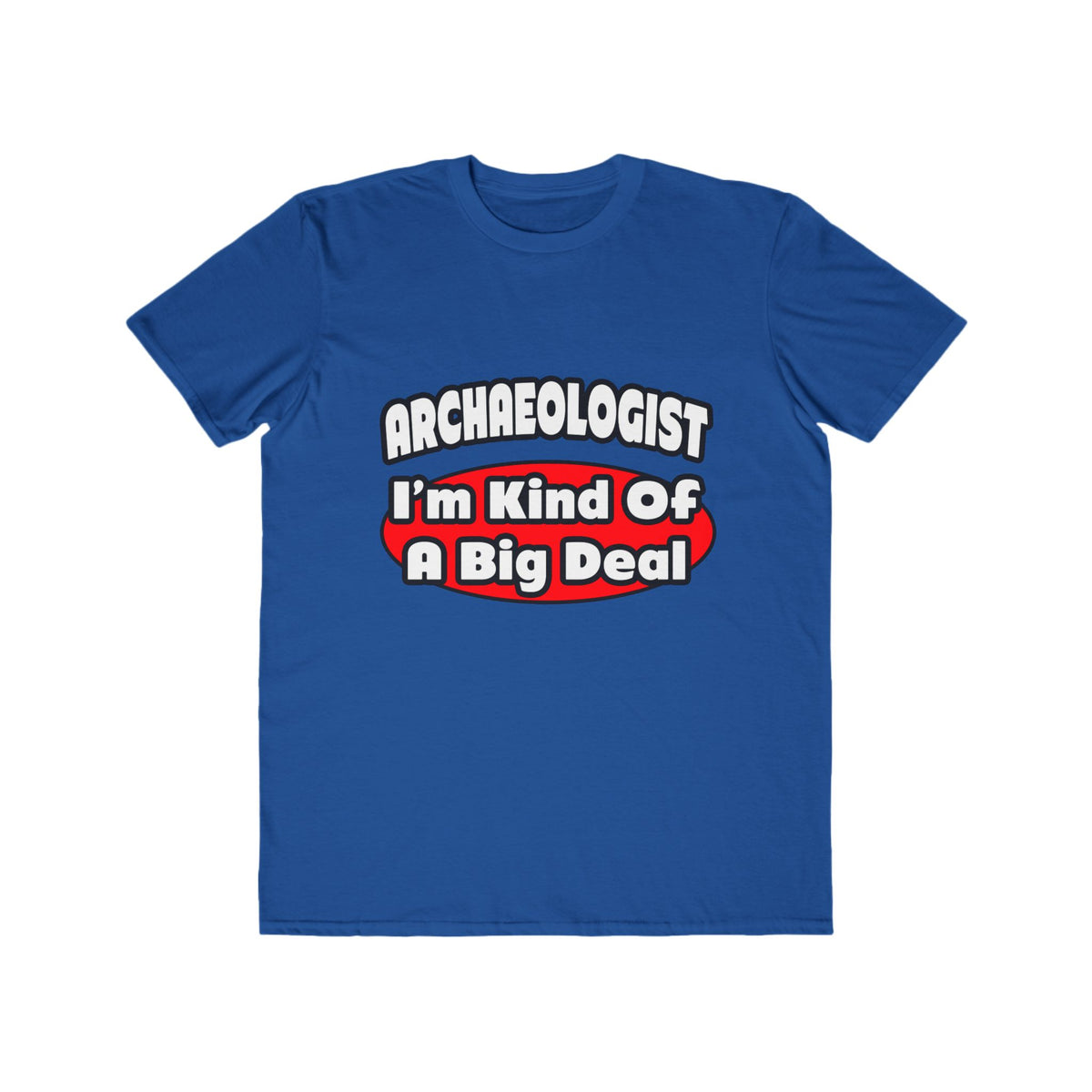 Archaeologist...Big Deal - Men's Lightweight Fashion Tee
