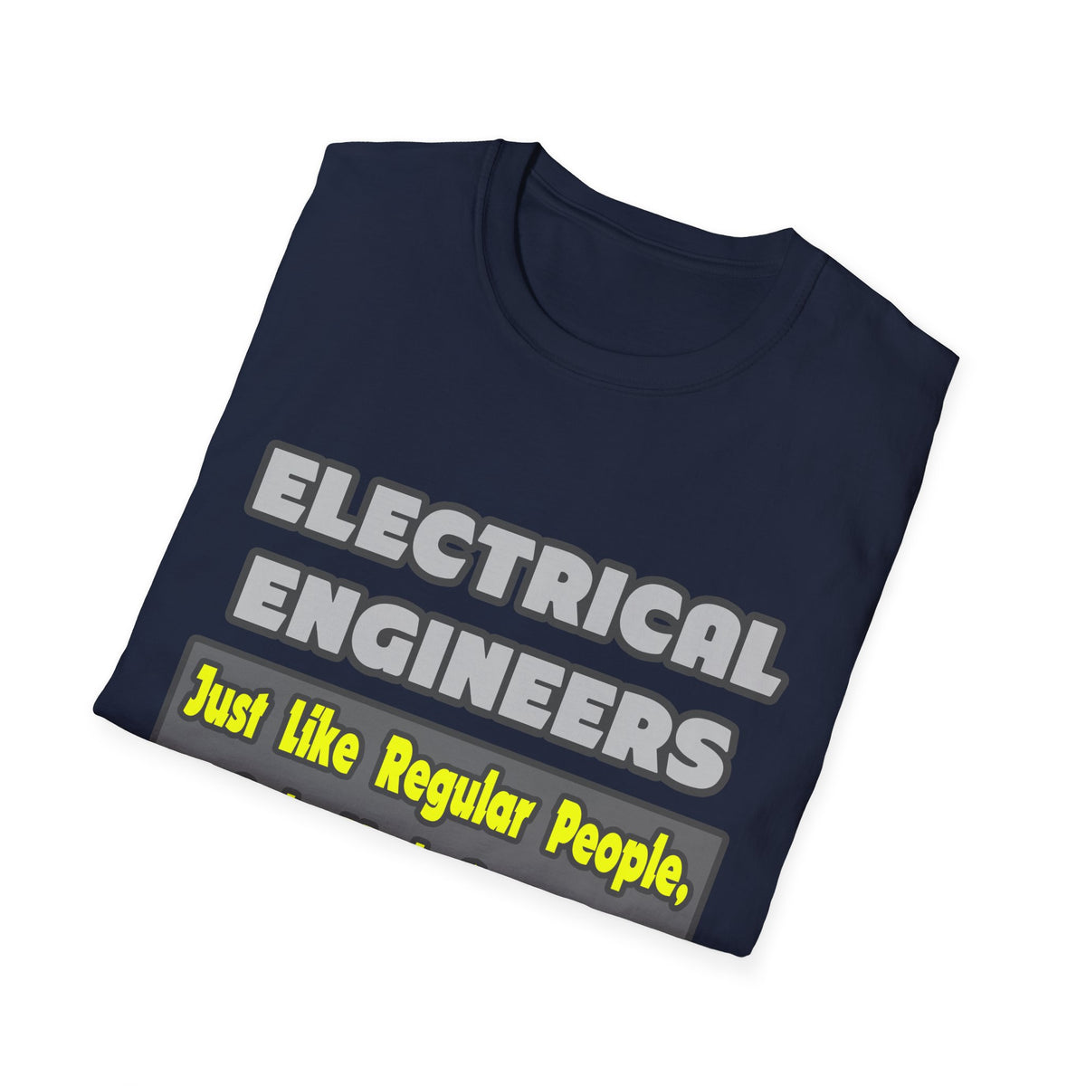 Electrical Engineers...Smarter - Unisex Softstyle T-Shirt