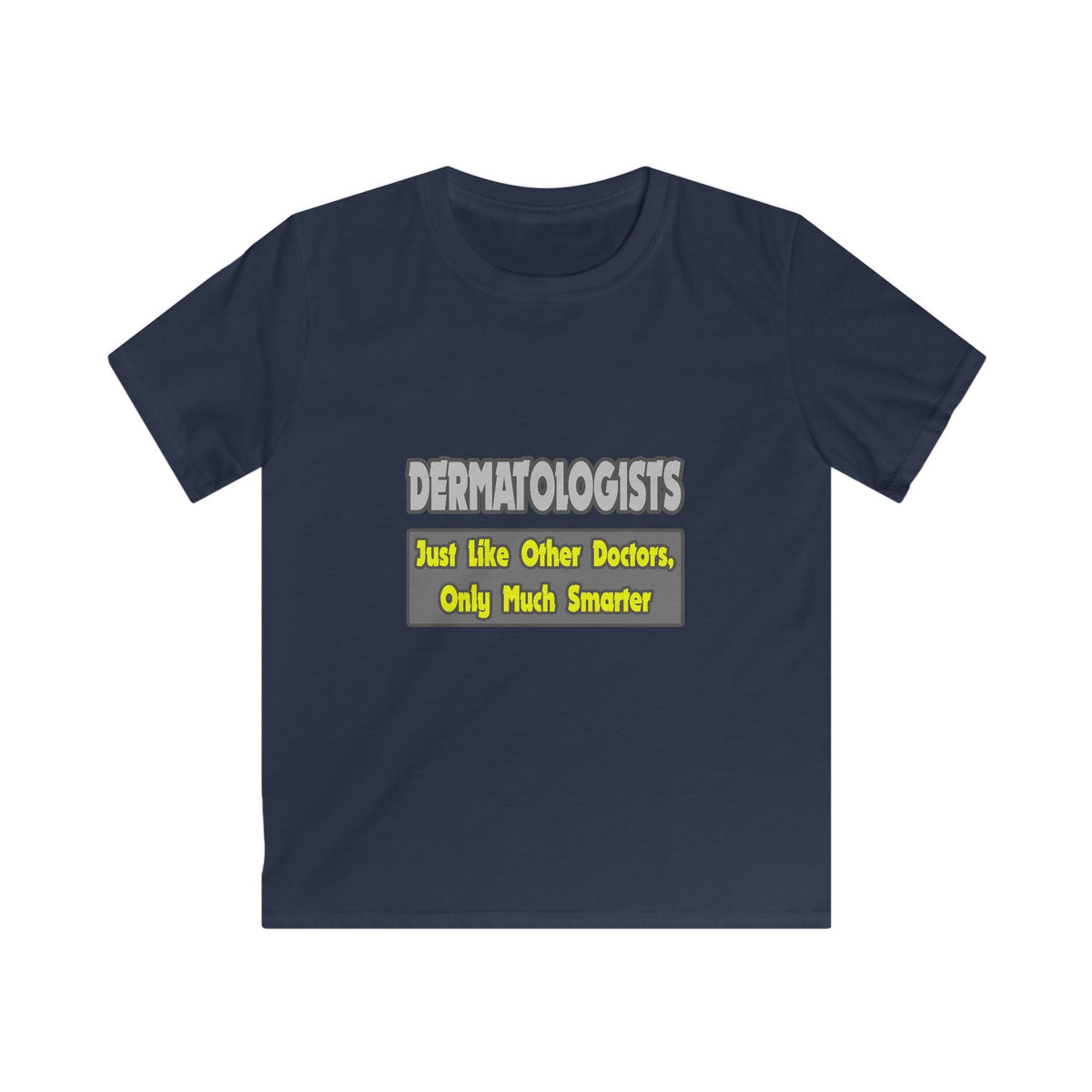 Dermatologists...Smarter - Kids Softstyle Tee