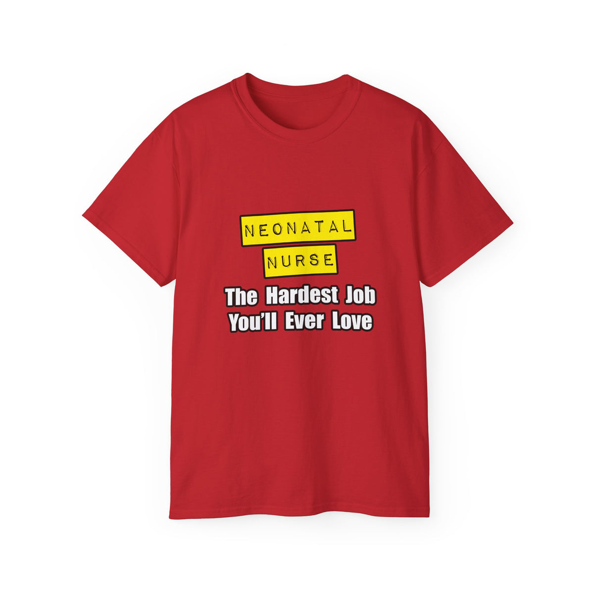 Neonatal Nurse...Hardest Job You'll Ever Love - Unisex Ultra Cotton Tee