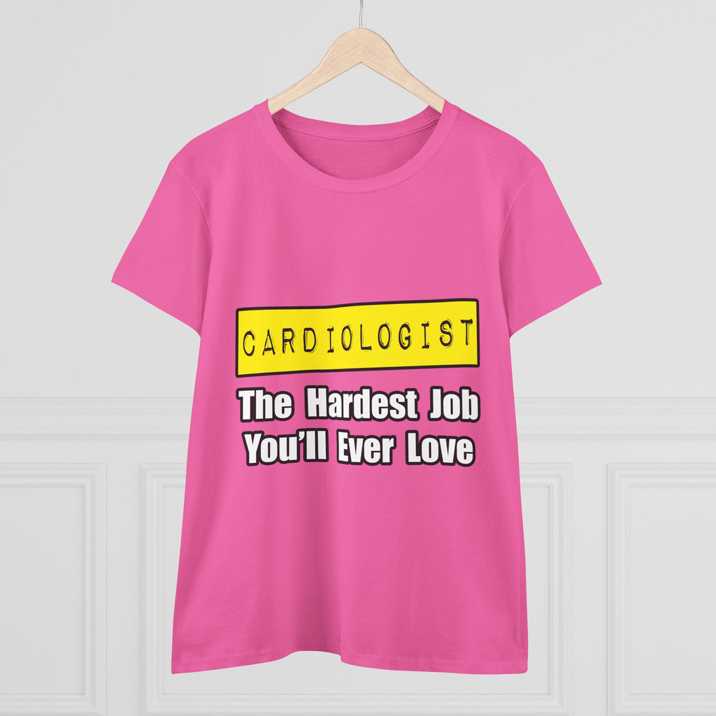 Cardiologist...Hardest Job You'll Ever Love - Women's Midweight Cotton Tee