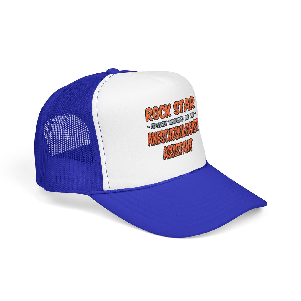 Rock Star .. Anesthesiologist Assistant - Foam Trucker Hat