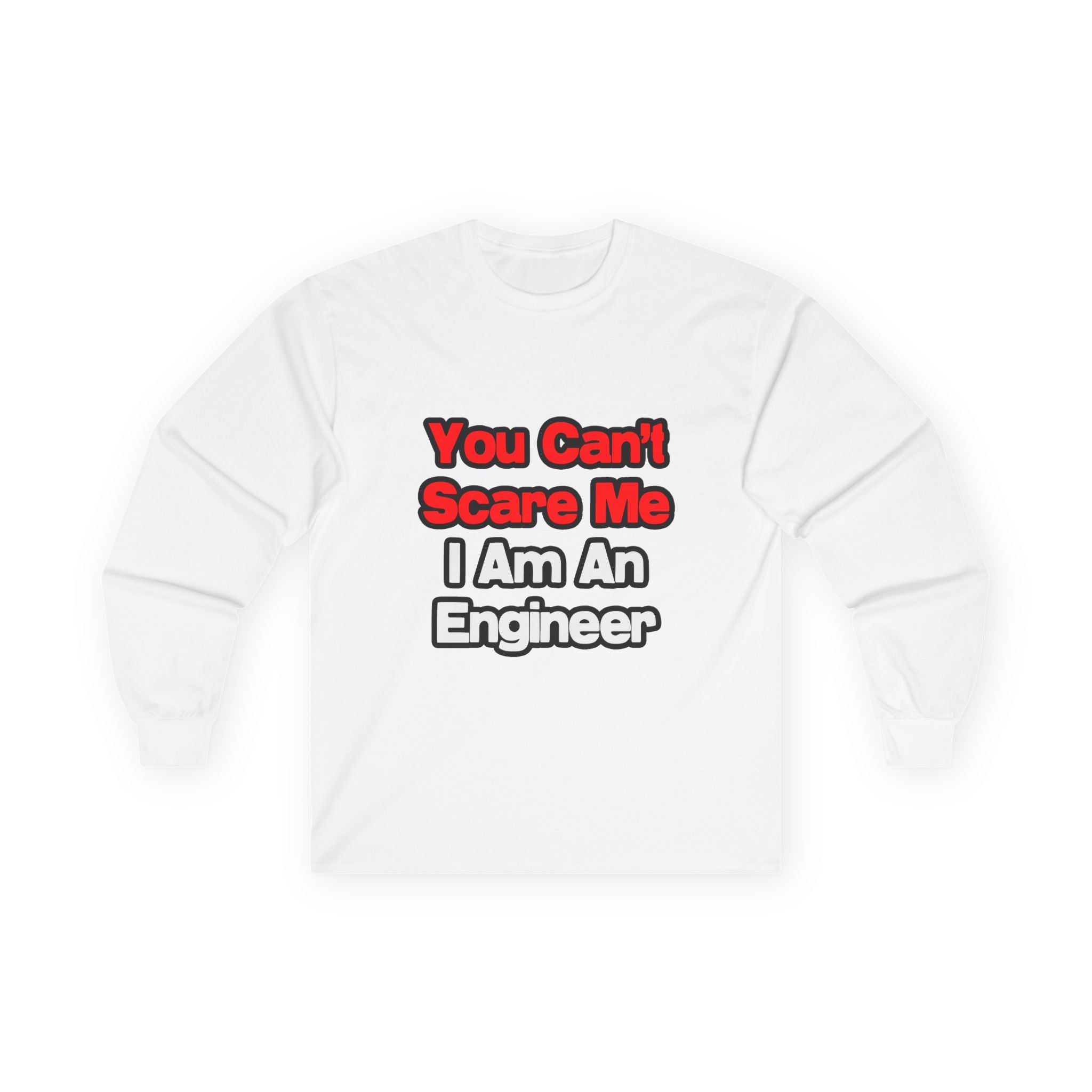 You Can't Scare Me...Engineer - Unisex Ultra Cotton Long Sleeve Tee