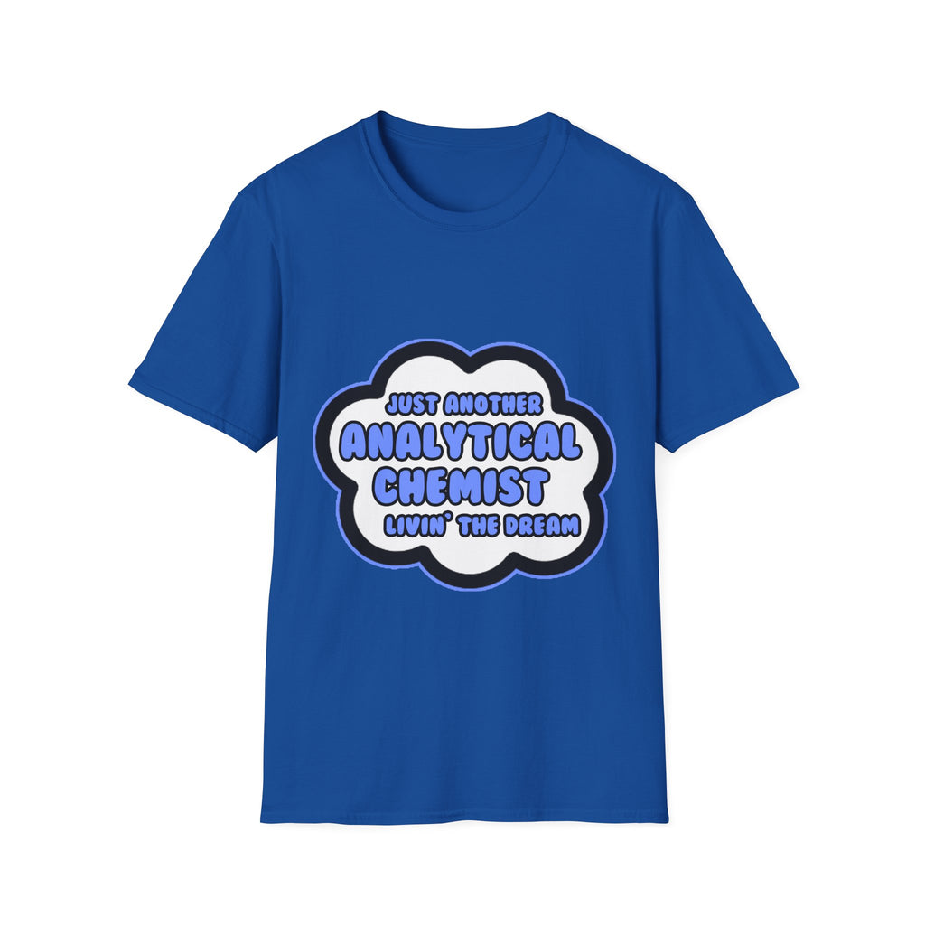 Analytical Chemist .. Livin' The Dream - Unisex Softstyle T-Shirt
