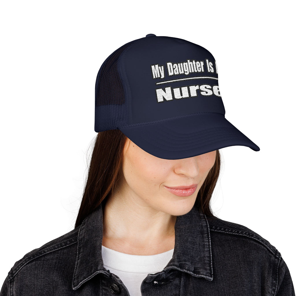 My Daughter Nurse - Foam Trucker Hat