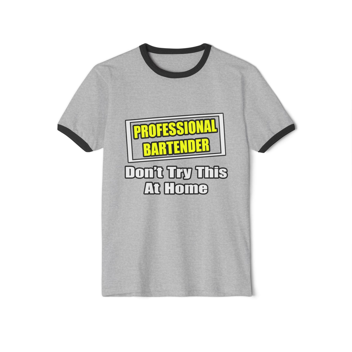 Professional Bartender...Don't Try This At Home - Unisex Cotton Ringer T-Shirt