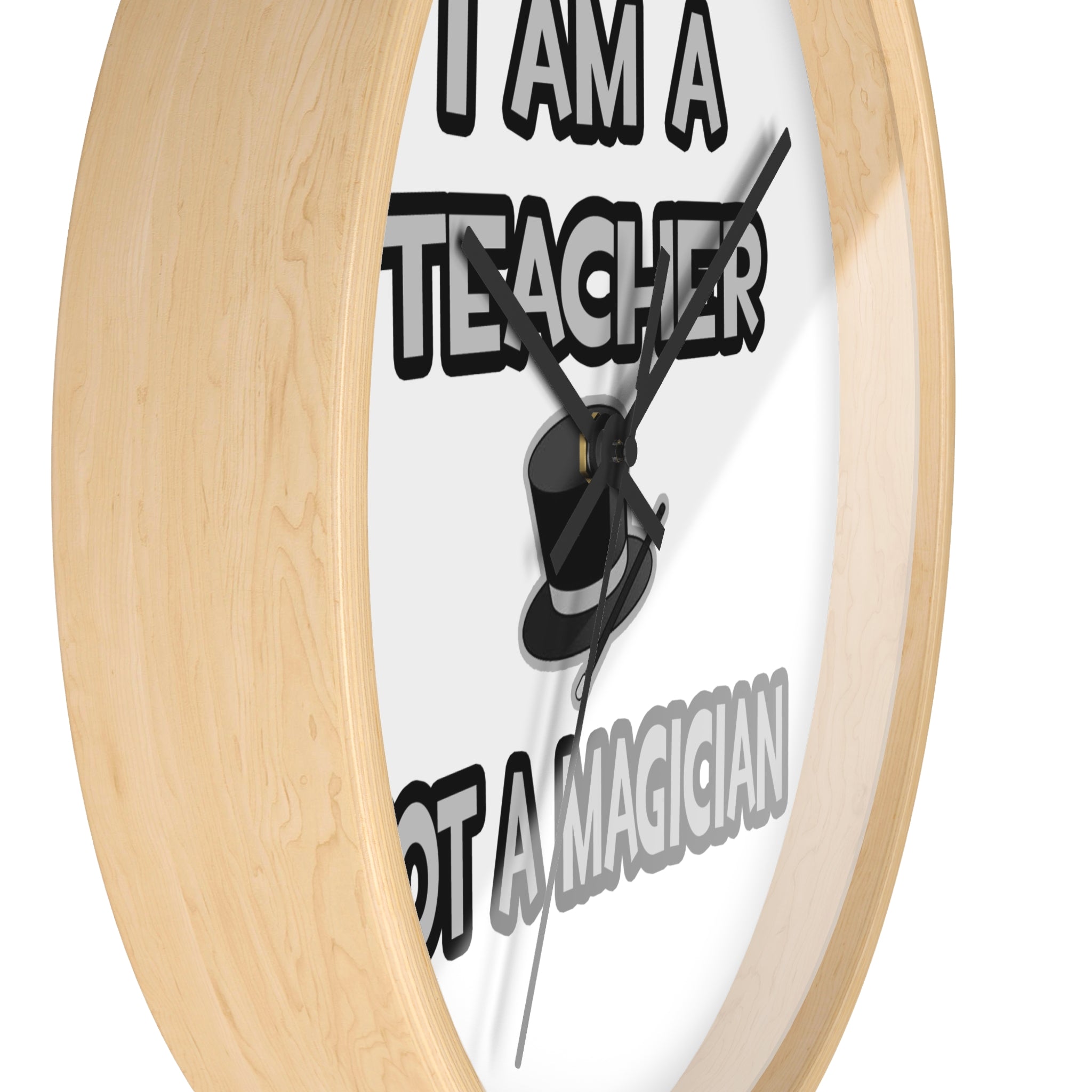 I Am A Teacher ... Not A Magician - Wall Clock
